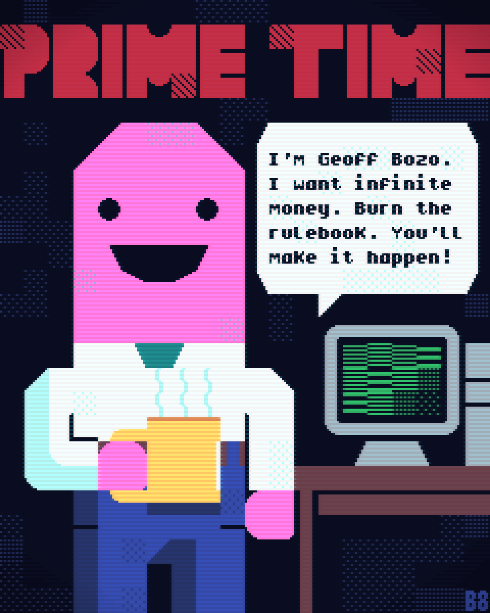 The Prime Time splash screen with the main character saying 'I am Geoff Bozo. I want infinite money. Burn the rule books. Youll make it happen!'